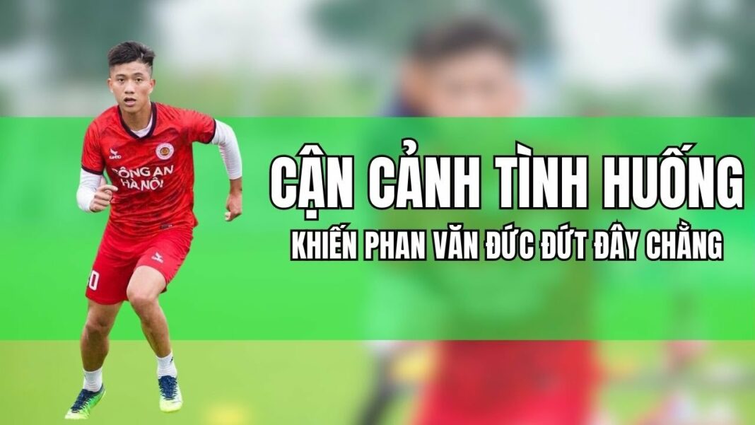 Phan Văn Đức – Sự mềm mại trong từng pha chạm bóng